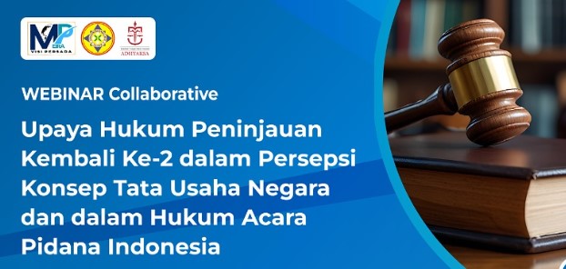 Webinar Collaborative : Upaya Hukum Peninjauan Kembali Ke-2 dalam Perspektif Tata Usaha Negara dan Hukum Acara Pidana Indonesia